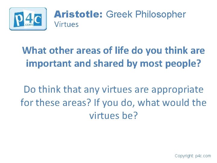 Aristotle: Greek Philosopher Virtues What other areas of life do you think are important