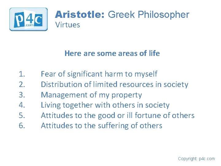 Aristotle: Greek Philosopher Virtues Here are some areas of life 1. 2. 3. 4.