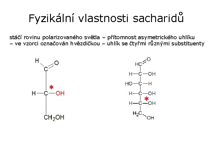 Fyzikální vlastnosti sacharidů stáčí rovinu polarizovaného světla – přítomnost asymetrického uhlíku – ve vzorci Fyzikální vlastnosti sacharidů stáčí rovinu polarizovaného světla – přítomnost asymetrického uhlíku – ve vzorci