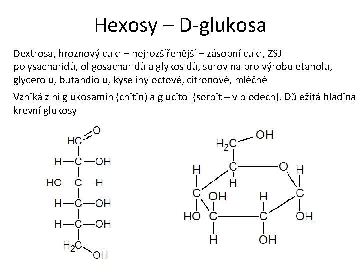 Hexosy – D-glukosa Dextrosa, hroznový cukr – nejrozšířenější – zásobní cukr, ZSJ polysacharidů, oligosacharidů Hexosy – D-glukosa Dextrosa, hroznový cukr – nejrozšířenější – zásobní cukr, ZSJ polysacharidů, oligosacharidů