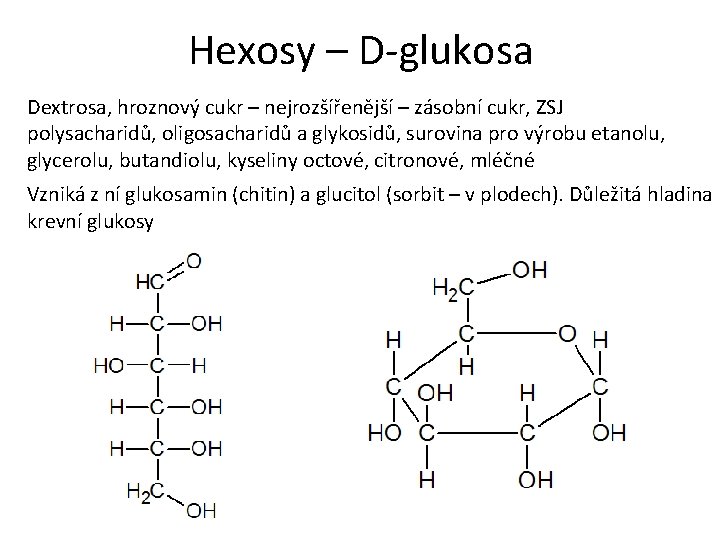 Hexosy – D-glukosa Dextrosa, hroznový cukr – nejrozšířenější – zásobní cukr, ZSJ polysacharidů, oligosacharidů