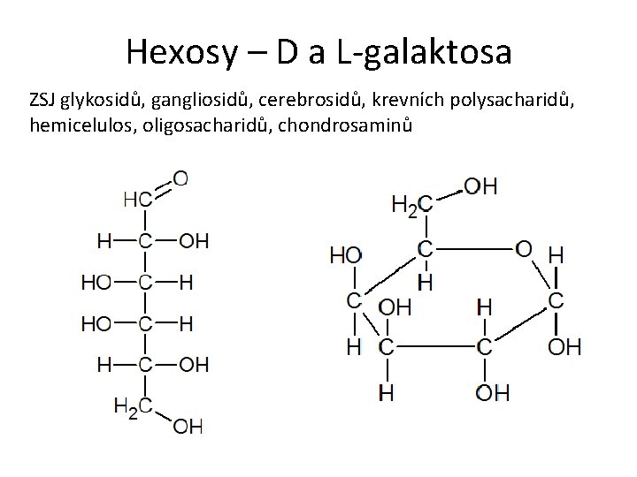 Hexosy – D a L-galaktosa ZSJ glykosidů, gangliosidů, cerebrosidů, krevních polysacharidů, hemicelulos, oligosacharidů, chondrosaminů