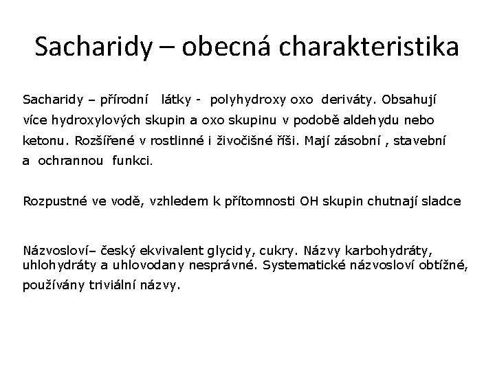 Sacharidy – obecná charakteristika Sacharidy – přírodní látky - polyhydroxy oxo deriváty. Obsahují více