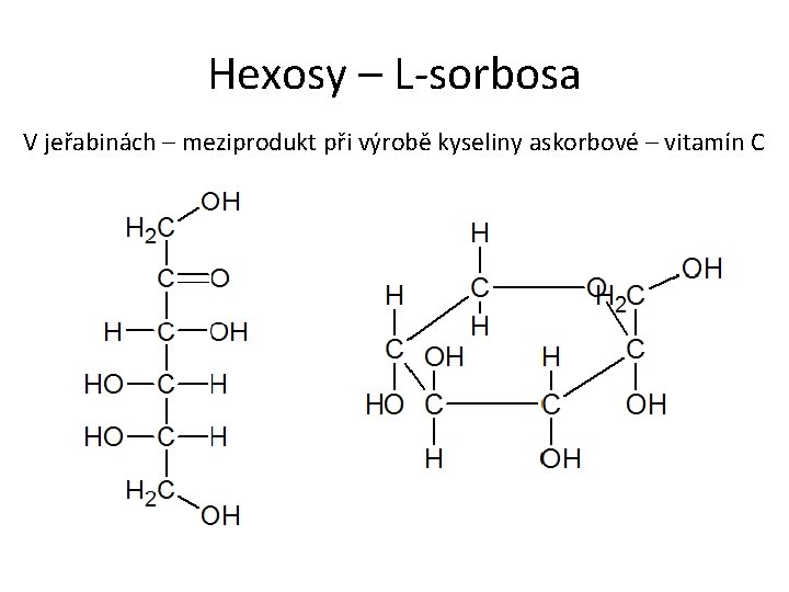 Hexosy – L-sorbosa V jeřabinách – meziprodukt při výrobě kyseliny askorbové – vitamín C