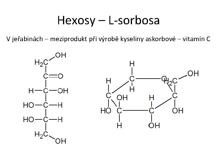 Hexosy – L-sorbosa V jeřabinách – meziprodukt při výrobě kyseliny askorbové – vitamín C Hexosy – L-sorbosa V jeřabinách – meziprodukt při výrobě kyseliny askorbové – vitamín C