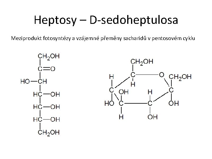 Heptosy – D-sedoheptulosa Meziprodukt fotosyntézy a vzájemné přeměny sacharidů v pentosovém cyklu 