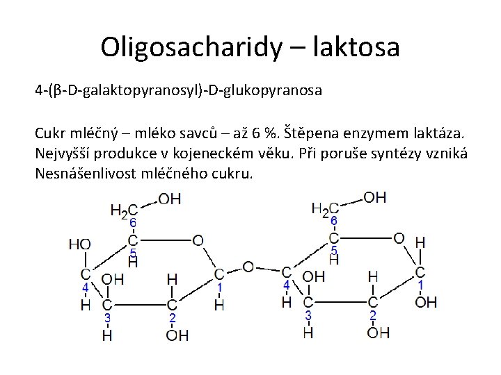 Oligosacharidy – laktosa 4 -(β-D-galaktopyranosyl)-D-glukopyranosa Cukr mléčný – mléko savců – až 6 %.