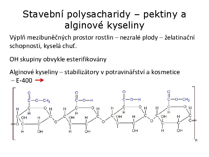 Stavební polysacharidy – pektiny a alginové kyseliny Výplň mezibuněčných prostor rostlin – nezralé plody Stavební polysacharidy – pektiny a alginové kyseliny Výplň mezibuněčných prostor rostlin – nezralé plody