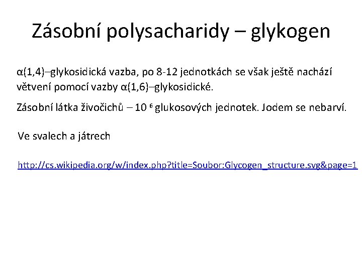 Zásobní polysacharidy – glykogen α(1, 4)–glykosidická vazba, po 8 -12 jednotkách se však ještě