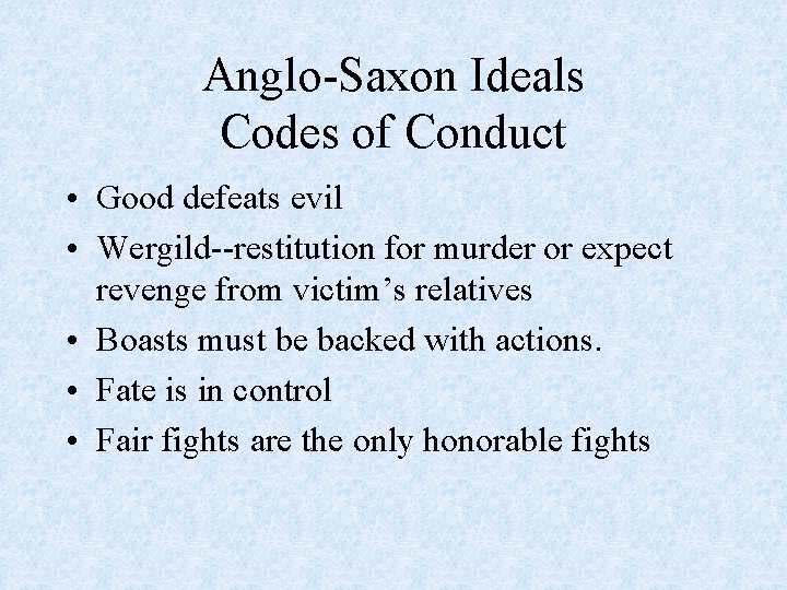 Anglo-Saxon Ideals Codes of Conduct • Good defeats evil • Wergild--restitution for murder or
