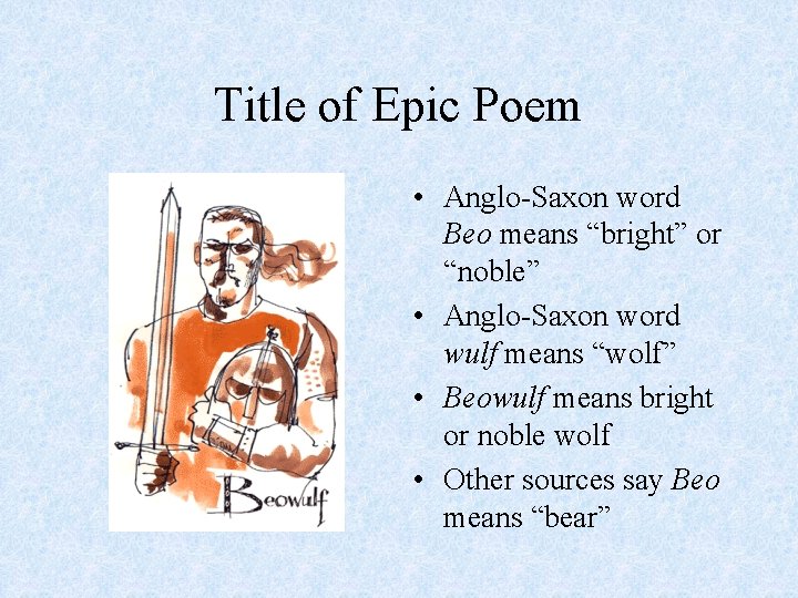 Title of Epic Poem • Anglo-Saxon word Beo means “bright” or “noble” • Anglo-Saxon