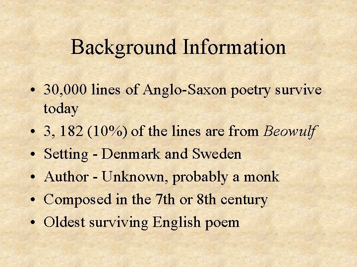 Background Information • 30, 000 lines of Anglo-Saxon poetry survive today • 3, 182