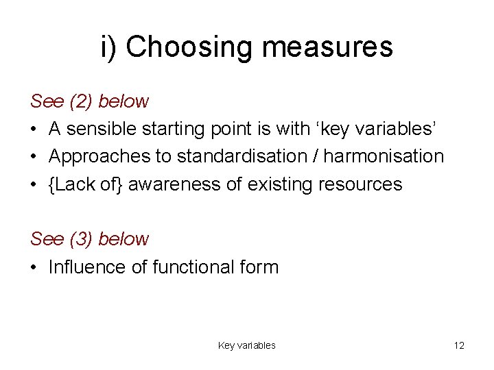 i) Choosing measures See (2) below • A sensible starting point is with ‘key
