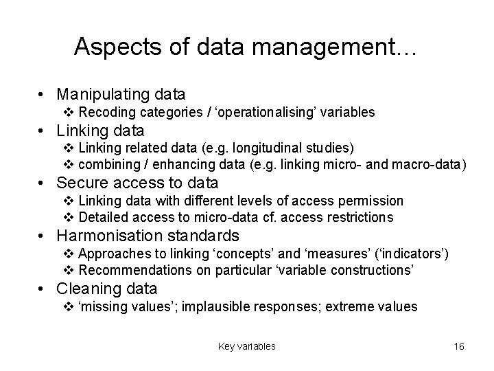 Aspects of data management… • Manipulating data v Recoding categories / ‘operationalising’ variables •