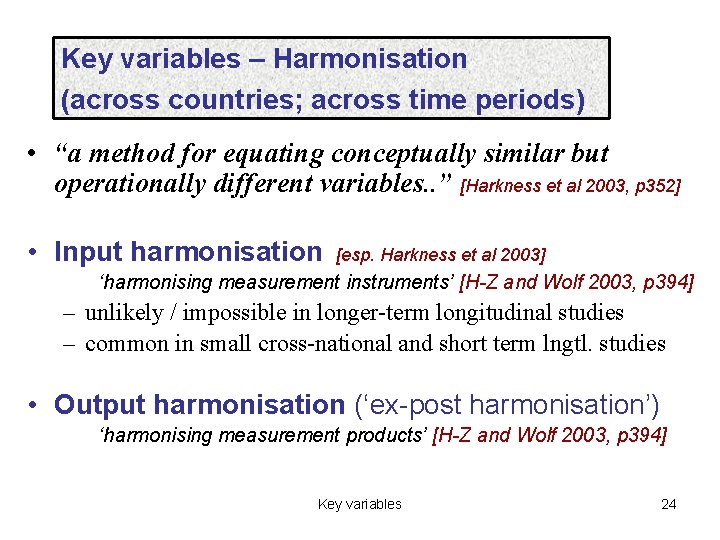 Key variables – Harmonisation (across countries; across time periods) • “a method for equating