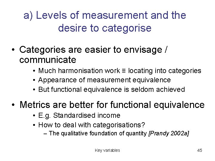 a) Levels of measurement and the desire to categorise • Categories are easier to