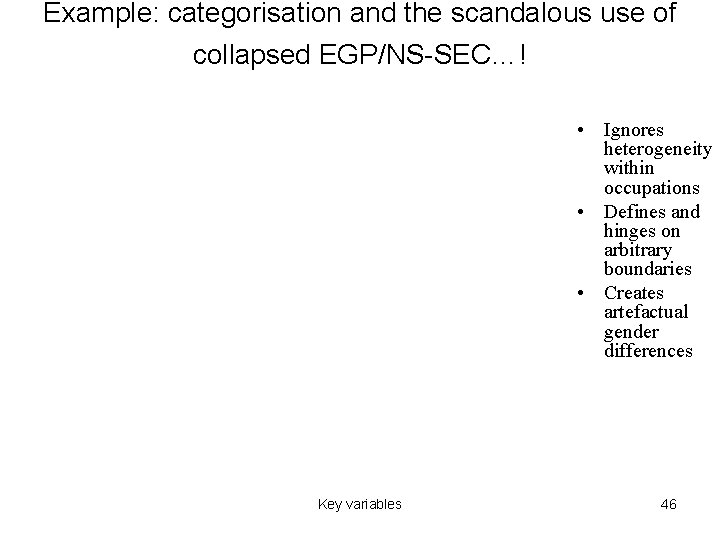 Example: categorisation and the scandalous use of collapsed EGP/NS-SEC…! • Ignores heterogeneity within occupations