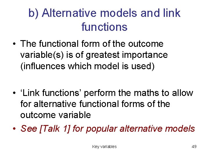 b) Alternative models and link functions • The functional form of the outcome variable(s)