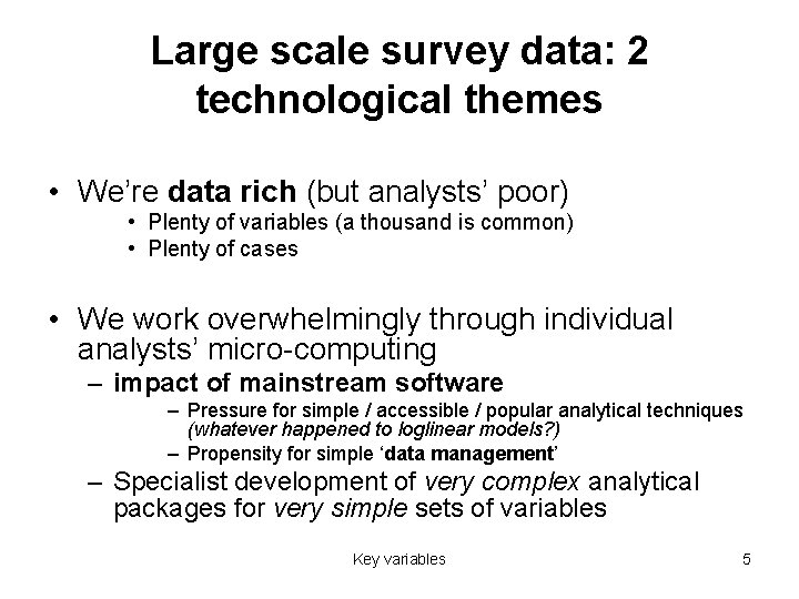 Large scale survey data: 2 technological themes • We’re data rich (but analysts’ poor)