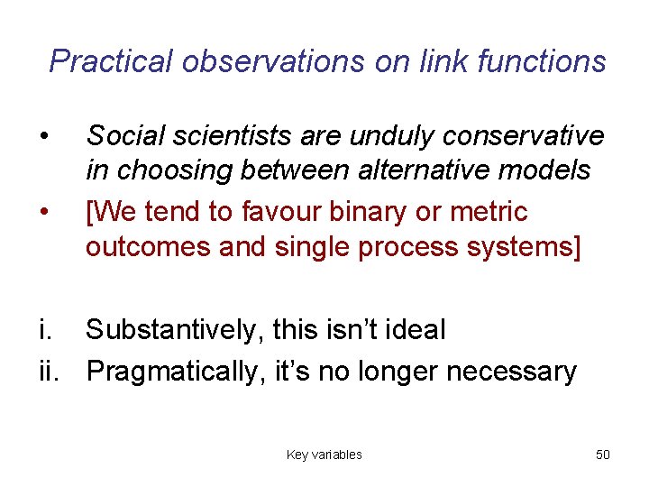 Practical observations on link functions • • Social scientists are unduly conservative in choosing