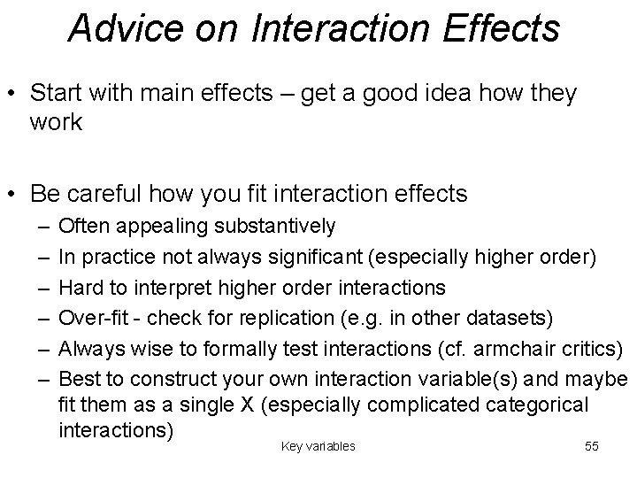 Advice on Interaction Effects • Start with main effects – get a good idea