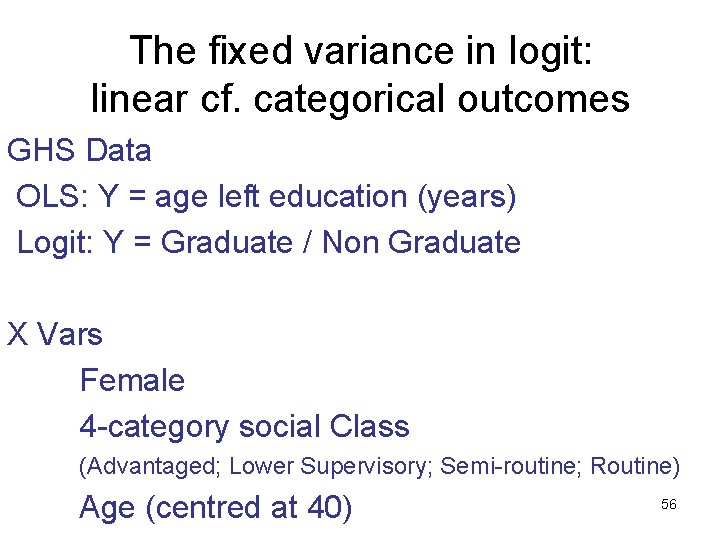 The fixed variance in logit: linear cf. categorical outcomes GHS Data OLS: Y =
