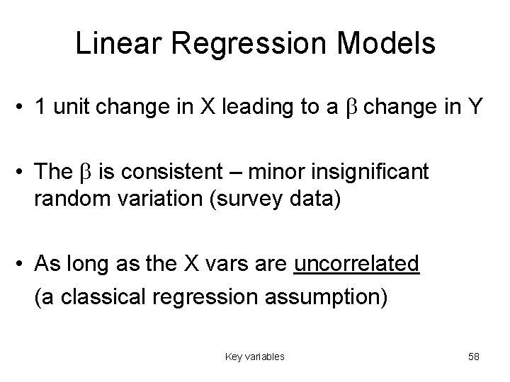 Linear Regression Models • 1 unit change in X leading to a b change