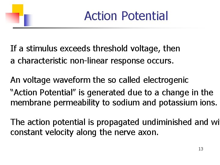 Action Potential If a stimulus exceeds threshold voltage, then a characteristic non-linear response occurs.