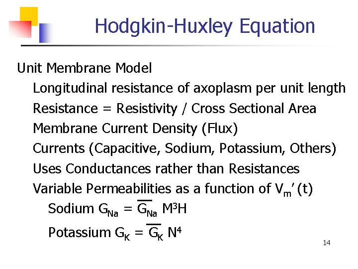 Hodgkin-Huxley Equation Unit Membrane Model Longitudinal resistance of axoplasm per unit length Resistance =