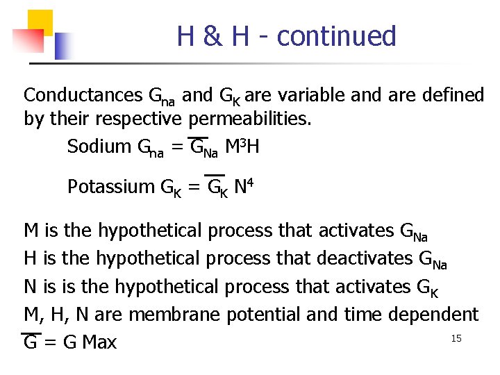 H & H - continued Conductances Gna and GK are variable and are defined