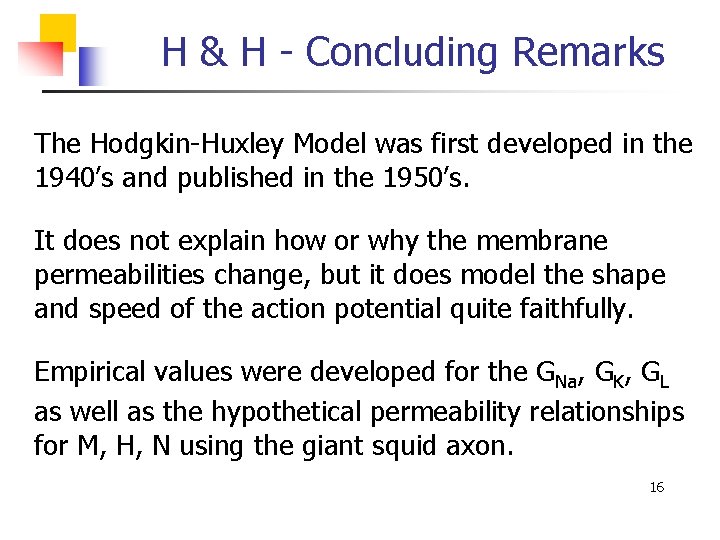 H & H - Concluding Remarks The Hodgkin-Huxley Model was first developed in the