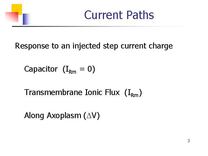 Current Paths Response to an injected step current charge Capacitor (IRm = 0) Transmembrane