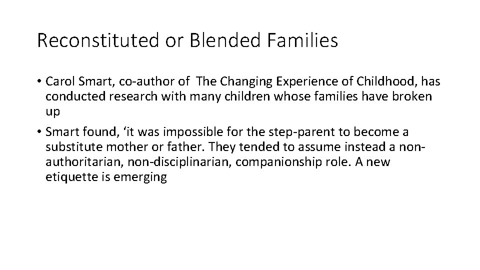 Reconstituted or Blended Families • Carol Smart, co-author of The Changing Experience of Childhood,