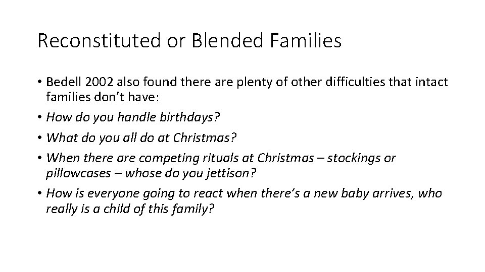 Reconstituted or Blended Families • Bedell 2002 also found there are plenty of other