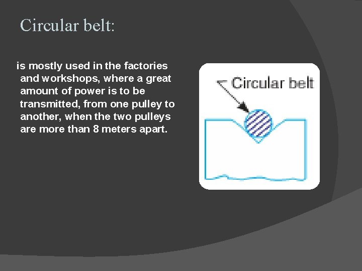 Circular belt: is mostly used in the factories and workshops, where a great amount
