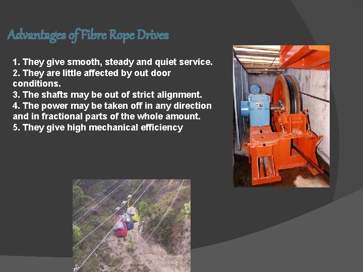 Advantages of Fibre Rope Drives 1. They give smooth, steady and quiet service. 2.