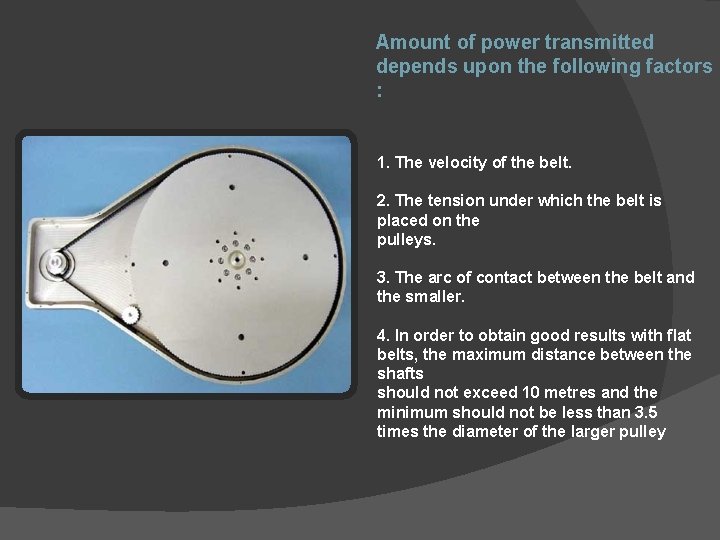 Amount of power transmitted depends upon the following factors : 1. The velocity of