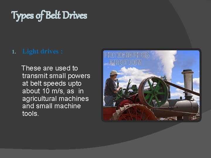 Types of Belt Drives 1. Light drives : These are used to transmit small