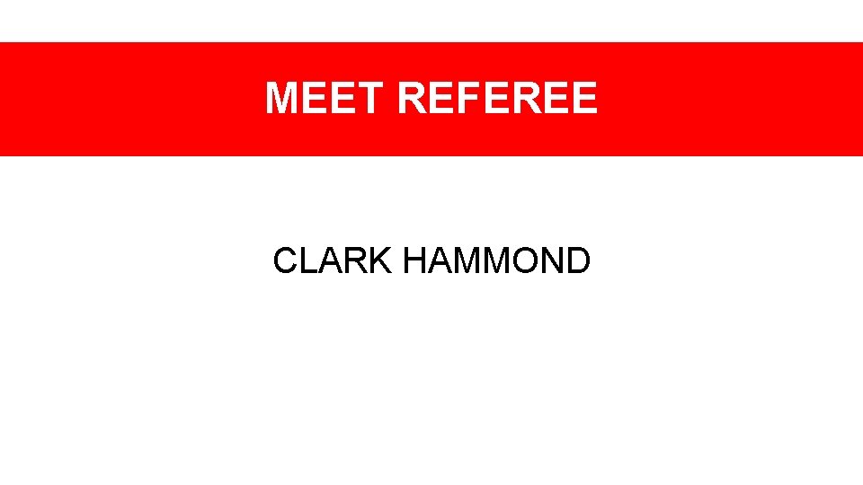 MEET REFEREE CLARK HAMMOND 
