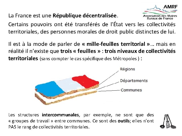 La France est une République décentralisée. Certains pouvoirs ont été transférés de l'État vers