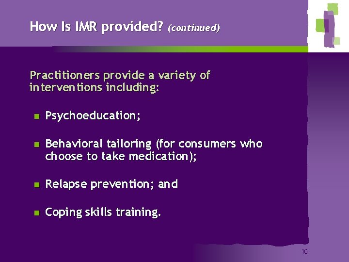 How Is IMR provided? (continued) Practitioners provide a variety of interventions including: n Psychoeducation;