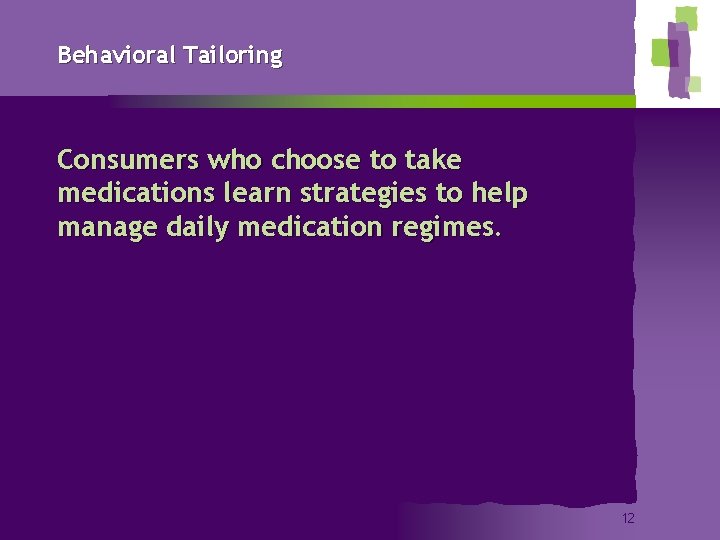 Behavioral Tailoring Consumers who choose to take medications learn strategies to help manage daily