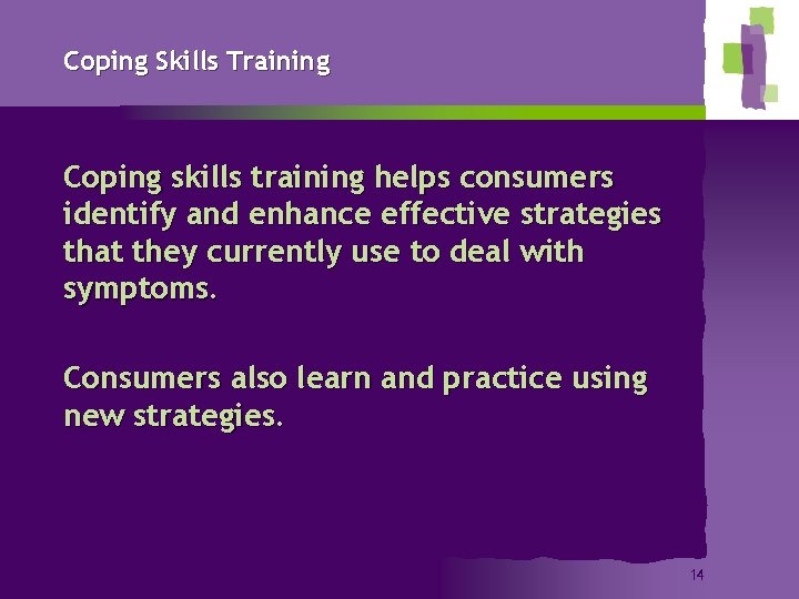 Coping Skills Training Coping skills training helps consumers identify and enhance effective strategies that