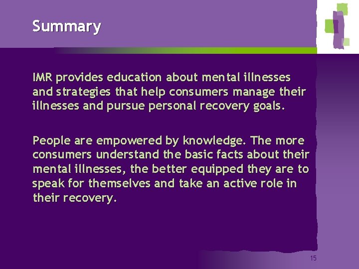 Summary IMR provides education about mental illnesses and strategies that help consumers manage their