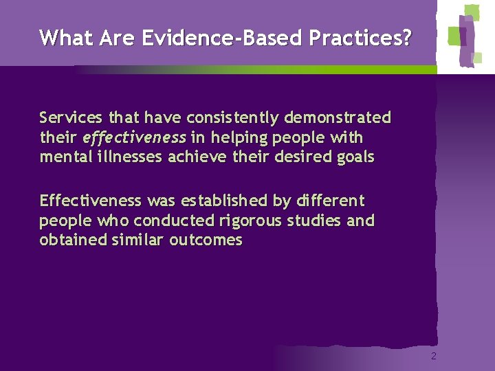 What Are Evidence-Based Practices? Services that have consistently demonstrated their effectiveness in helping people