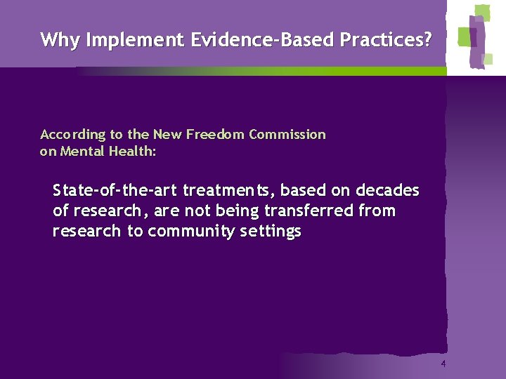 Why Implement Evidence-Based Practices? According to the New Freedom Commission on Mental Health: State-of-the-art