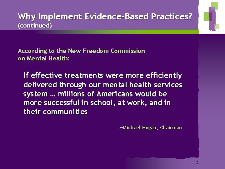 Why Implement Evidence-Based Practices? (continued) According to the New Freedom Commission on Mental Health: