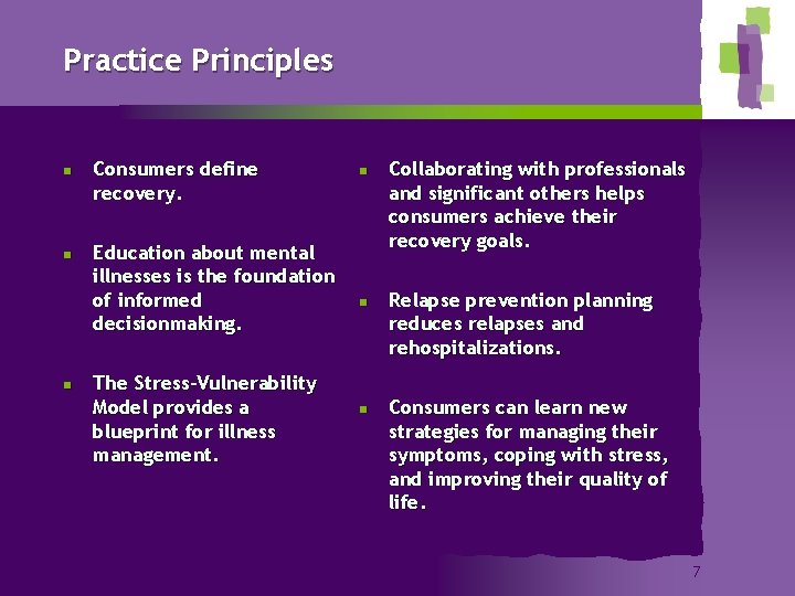 Practice Principles n n n Consumers define recovery. Education about mental illnesses is the