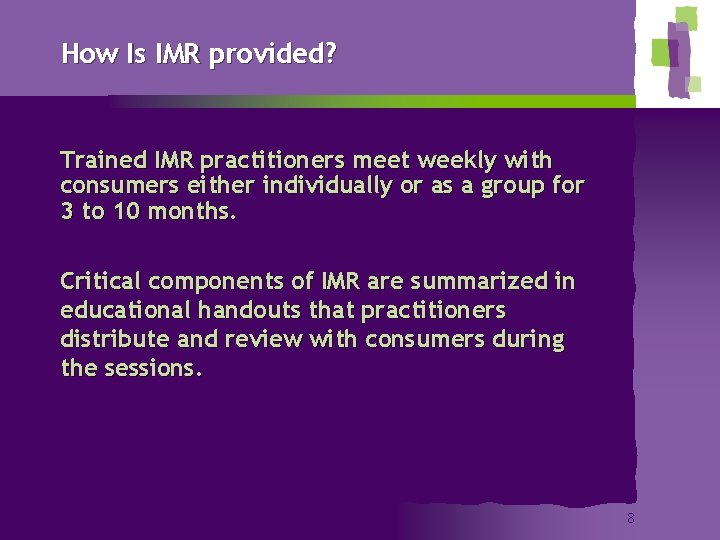 How Is IMR provided? Trained IMR practitioners meet weekly with consumers either individually or