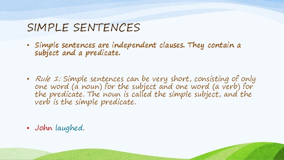 SIMPLE SENTENCES • Simple sentences are independent clauses. They contain a subject and a